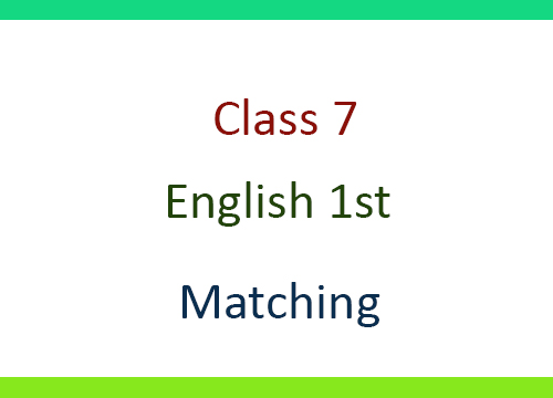 Class 7 English 1st : Matching | সপ্তম শ্রেণি ইংরেজি ১ম : ম্যাচিং