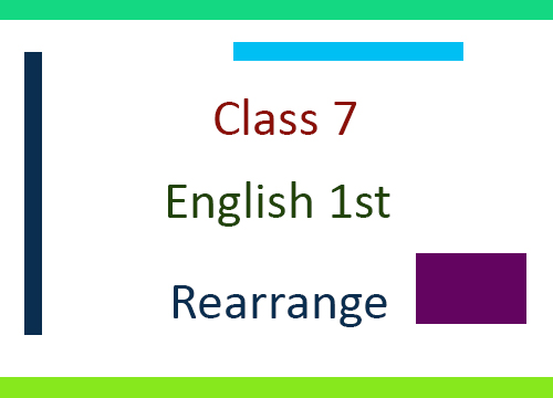 Class 7 English 1st Paper : Rearrange