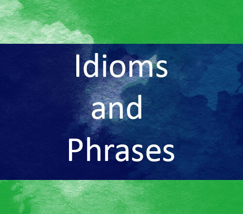 150 Important idioms and phrases for all class