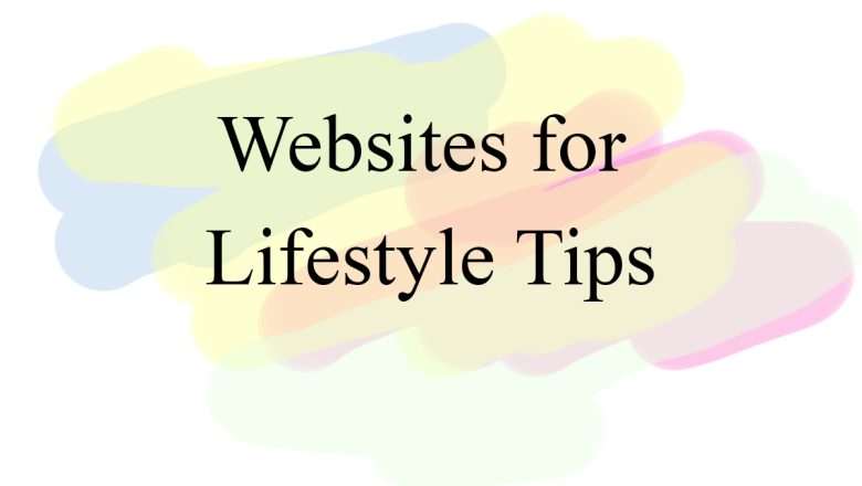 10 Super Useful Websites for Lifestyle Tips